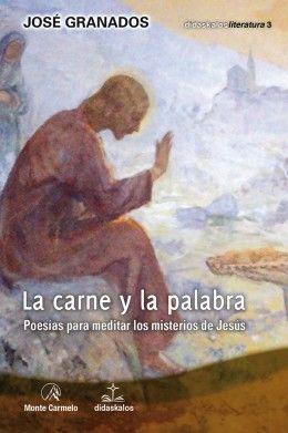 La Carne y la Palabra : poesías para meditar los misterios de Jesús