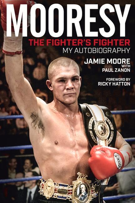 Mooresy: The Fighter's Fighter: My Autobiography