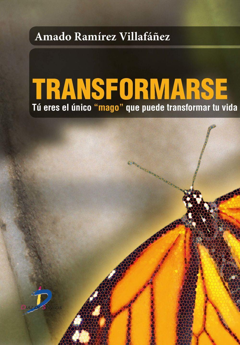 Transformarse : tu eres el único mago que puede cambiar tu vida