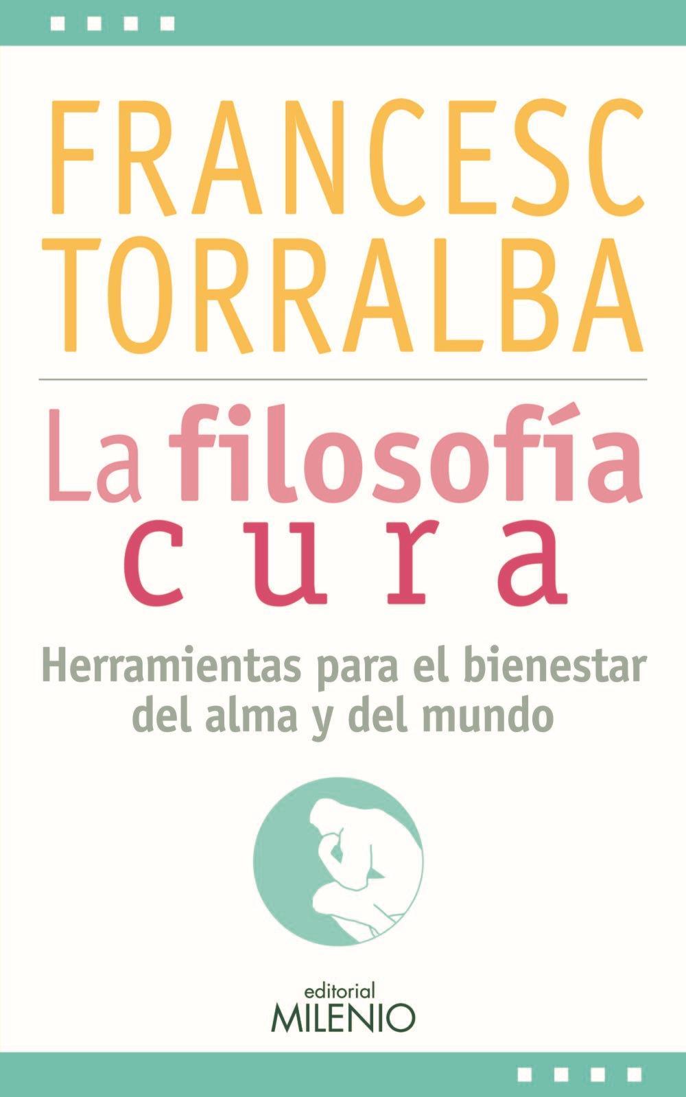 La filosofía cura : herramientas para el bienestar del alma y del mundo