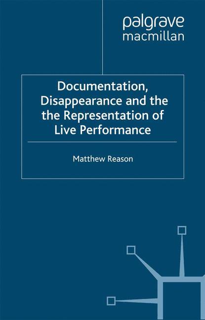 Documentation, Disappearance and the Representation of Live Performance