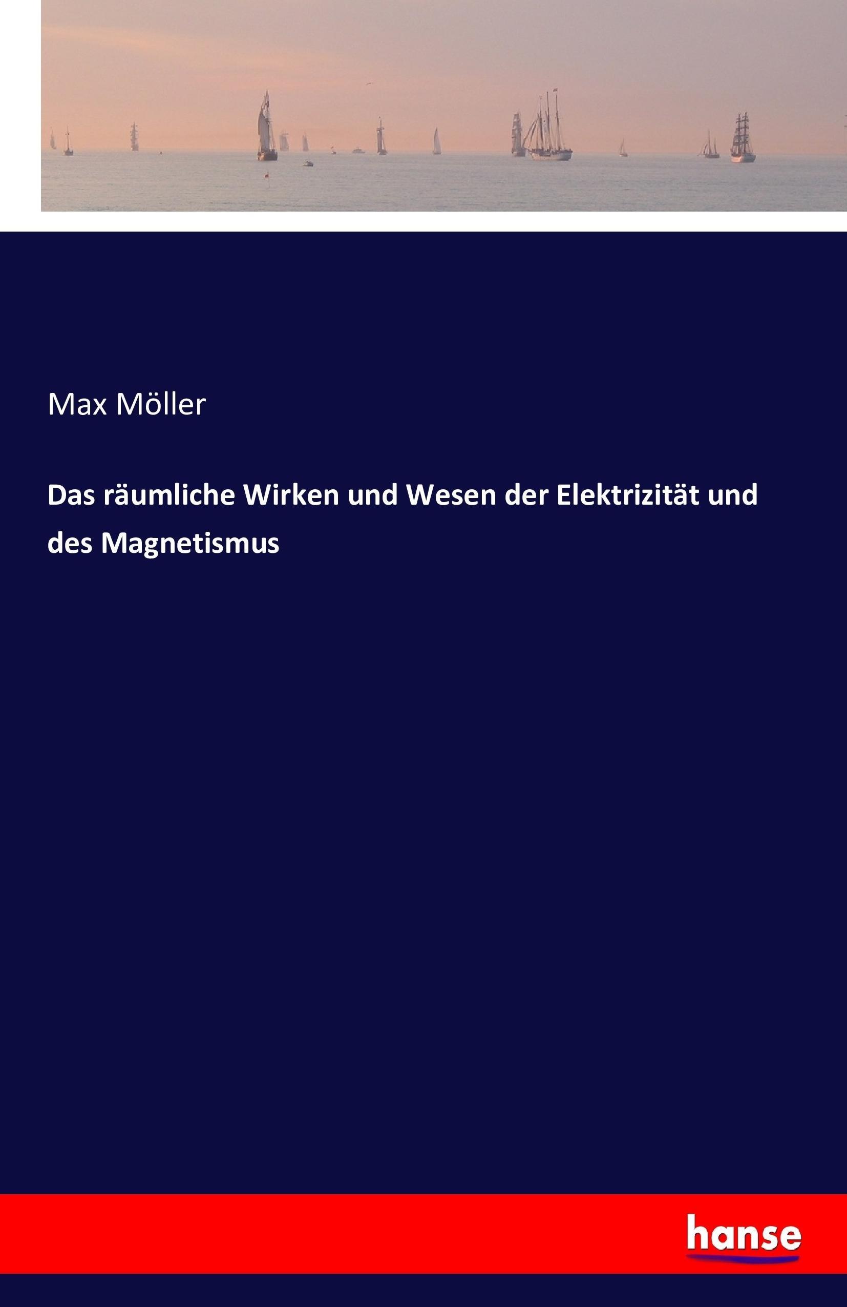 Das räumliche Wirken und Wesen der Elektrizität und des Magnetismus