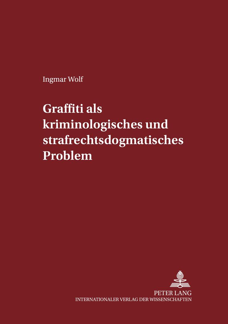 Graffiti als kriminologisches und strafrechtsdogmatisches Problem