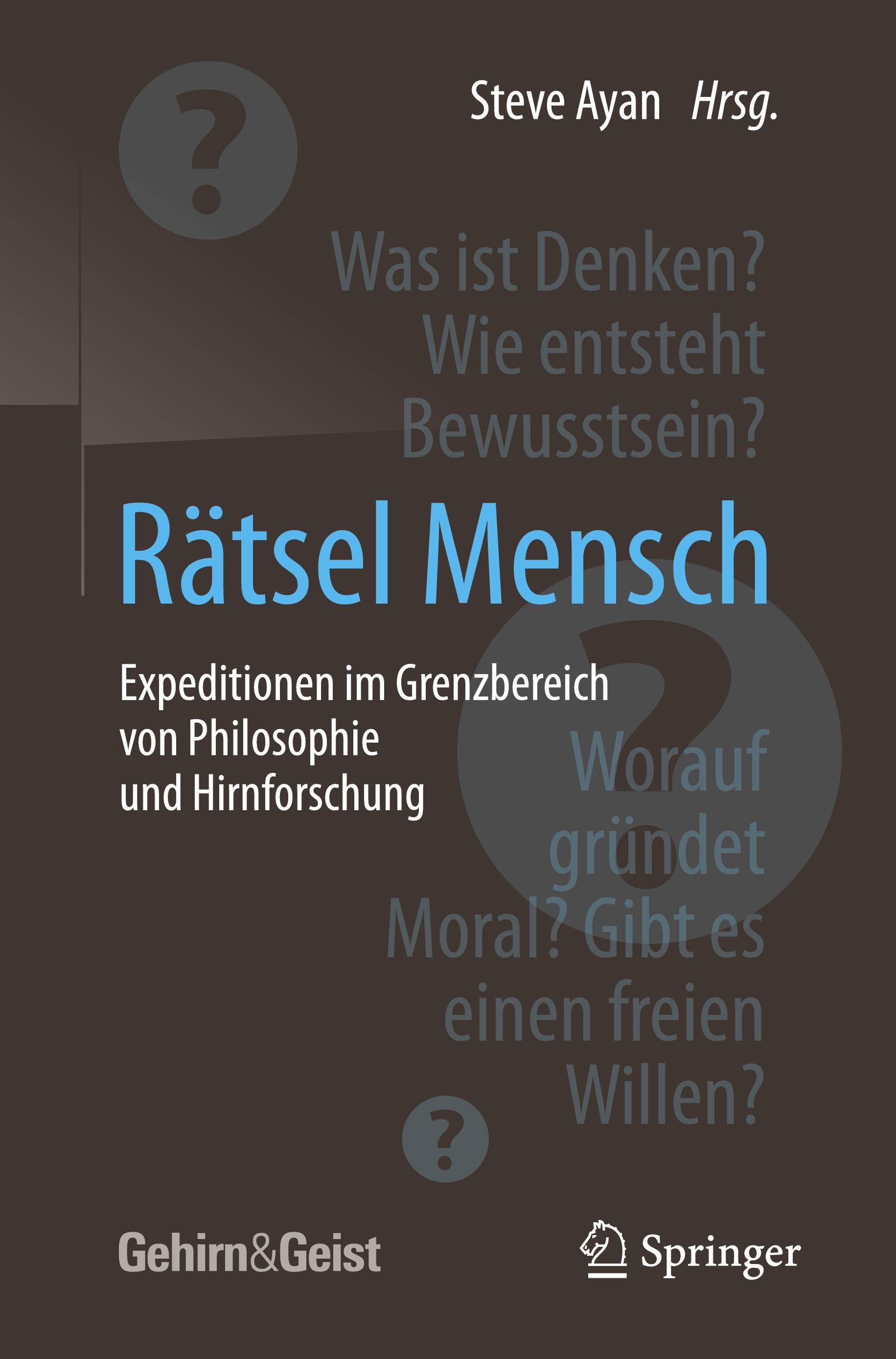 Rätsel Mensch - Expeditionen im Grenzbereich von Philosophie und Hirnforschung