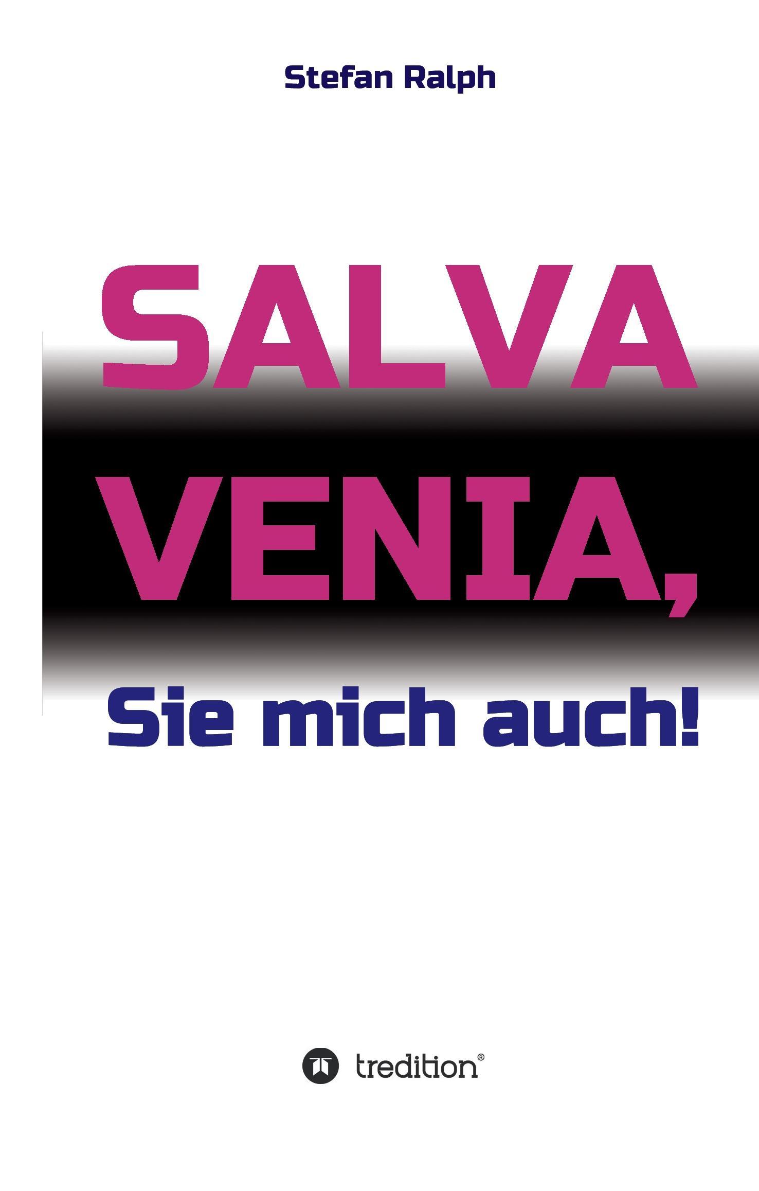 Salva Venia, Sie mich auch!