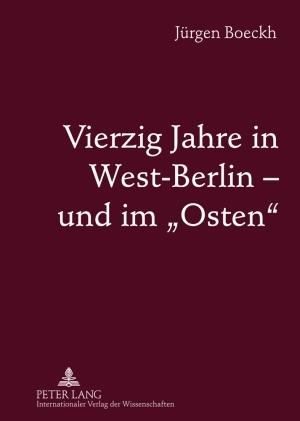 Vierzig Jahre in West-Berlin ¿ und im «Osten»