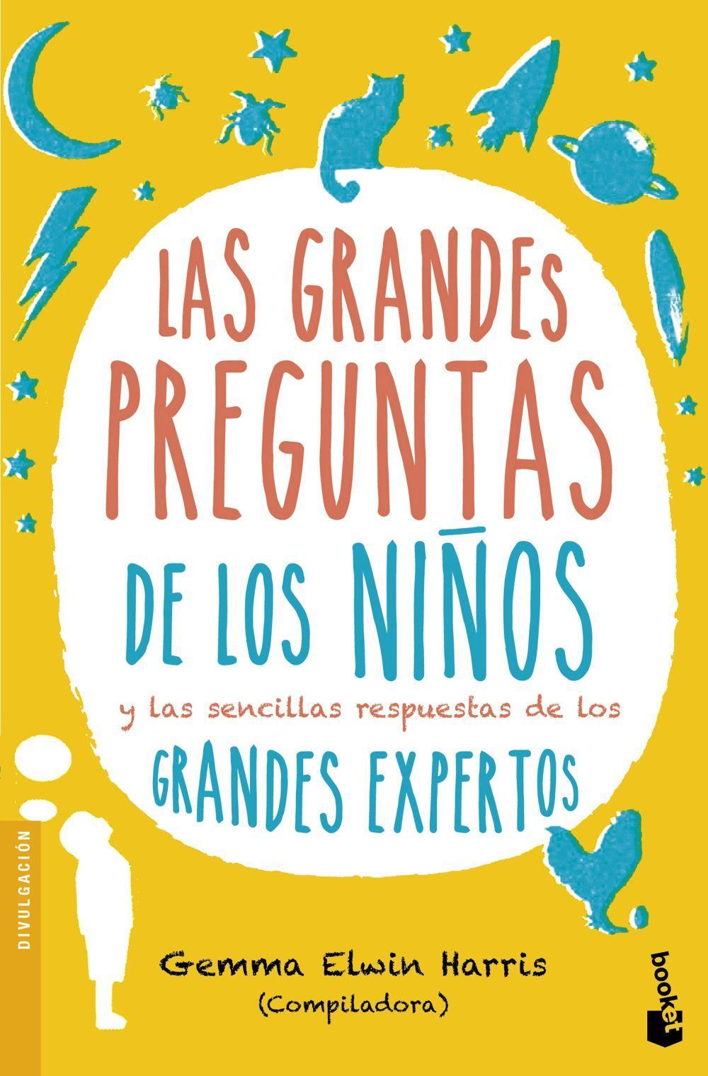 Las grandes preguntas de los niños : y las sencillas respuestas de los grandes expertos