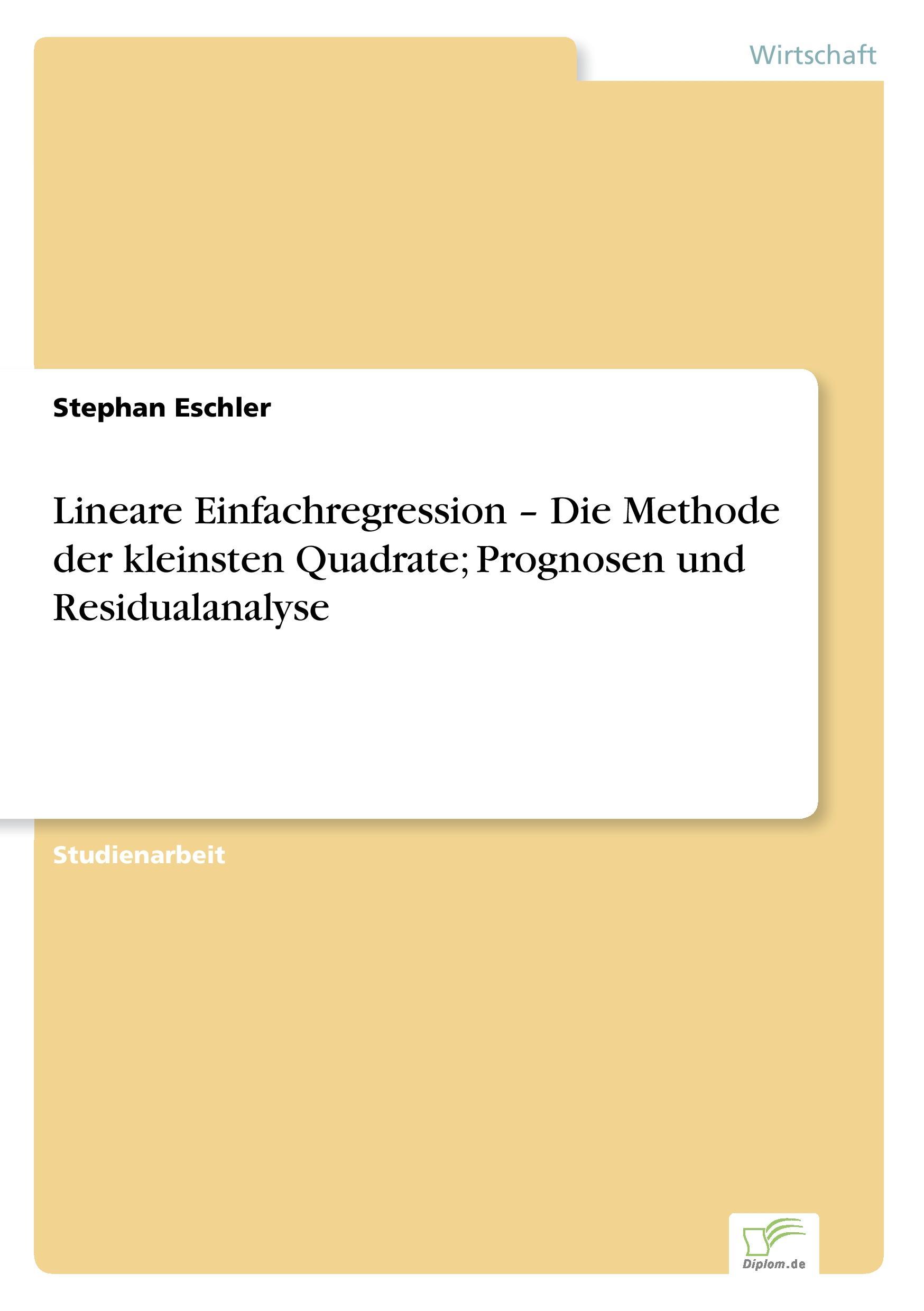 Lineare Einfachregression ¿ Die Methode der kleinsten Quadrate; Prognosen und Residualanalyse