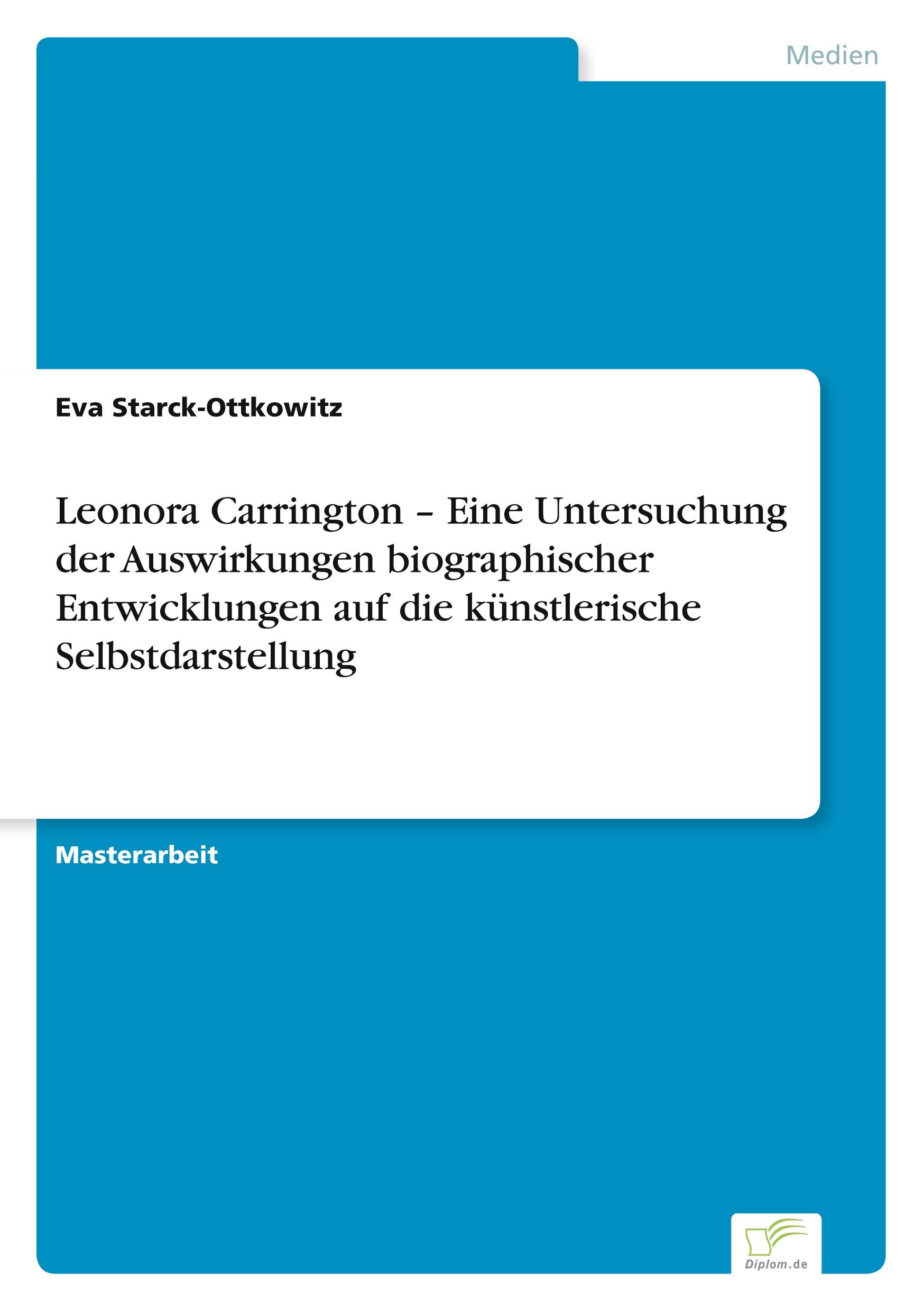 Leonora Carrington ¿ Eine Untersuchung der Auswirkungen biographischer Entwicklungen auf die künstlerische Selbstdarstellung