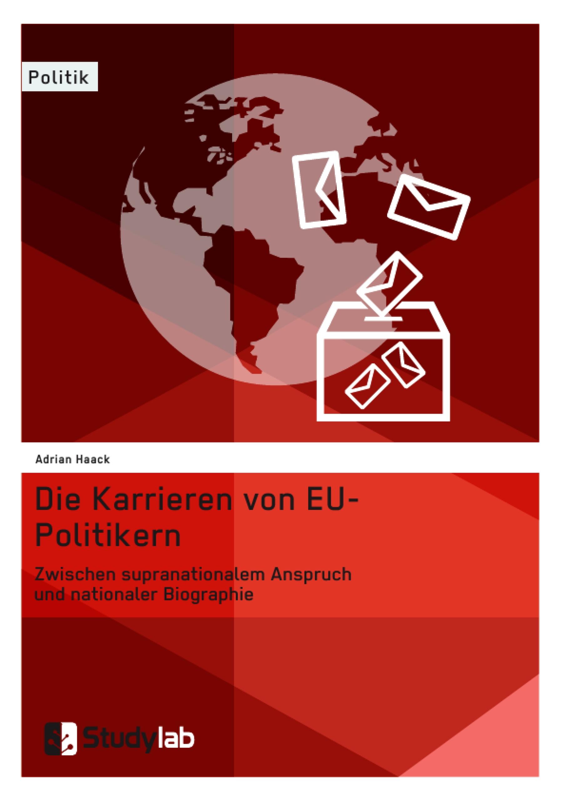 Die Karrieren von EU-Politikern. Zwischen supranationalem Anspruch und nationaler Biographie