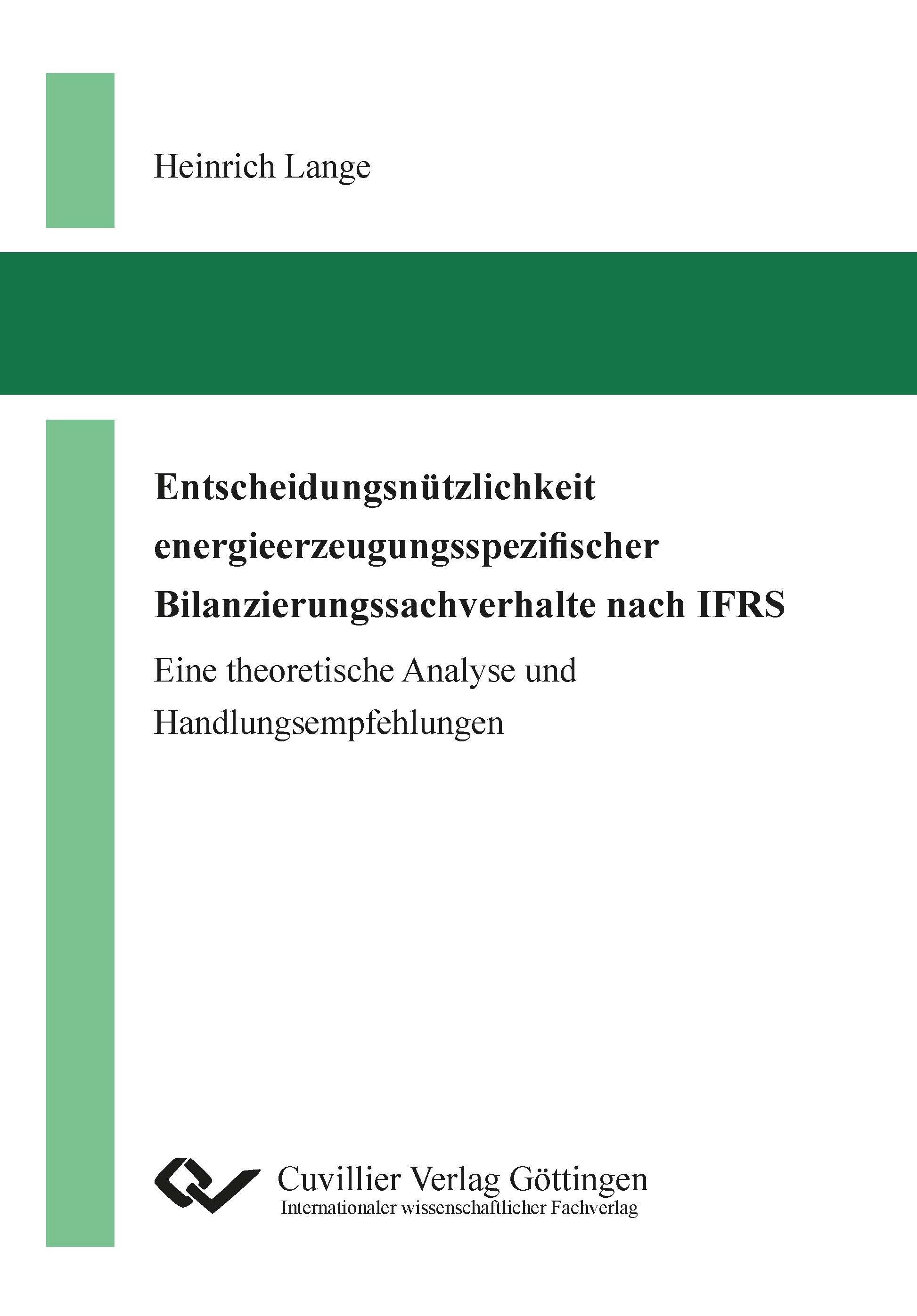 Entscheidungsnützlichkeit energieerzeugungsspezifischer Bilanzierungssachverhalte nach IFRS. Eine theoretische Analyse und Handlungsempfehlungen