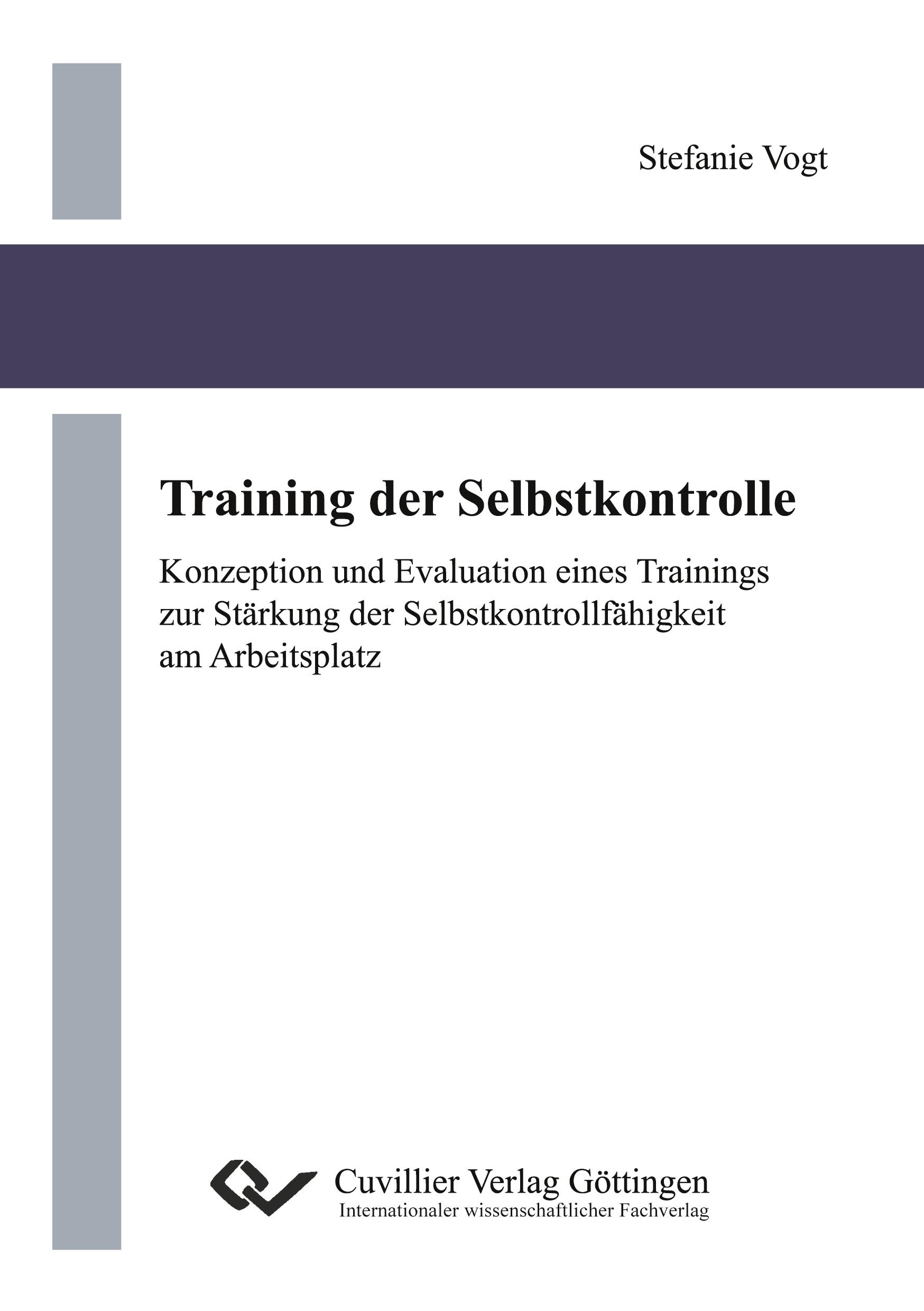 Training der Selbstkontrolle. Konzeption und Evaluation eines Trainings zur Stärkung der Selbstkontrollfähigkeit am Arbeitsplatz