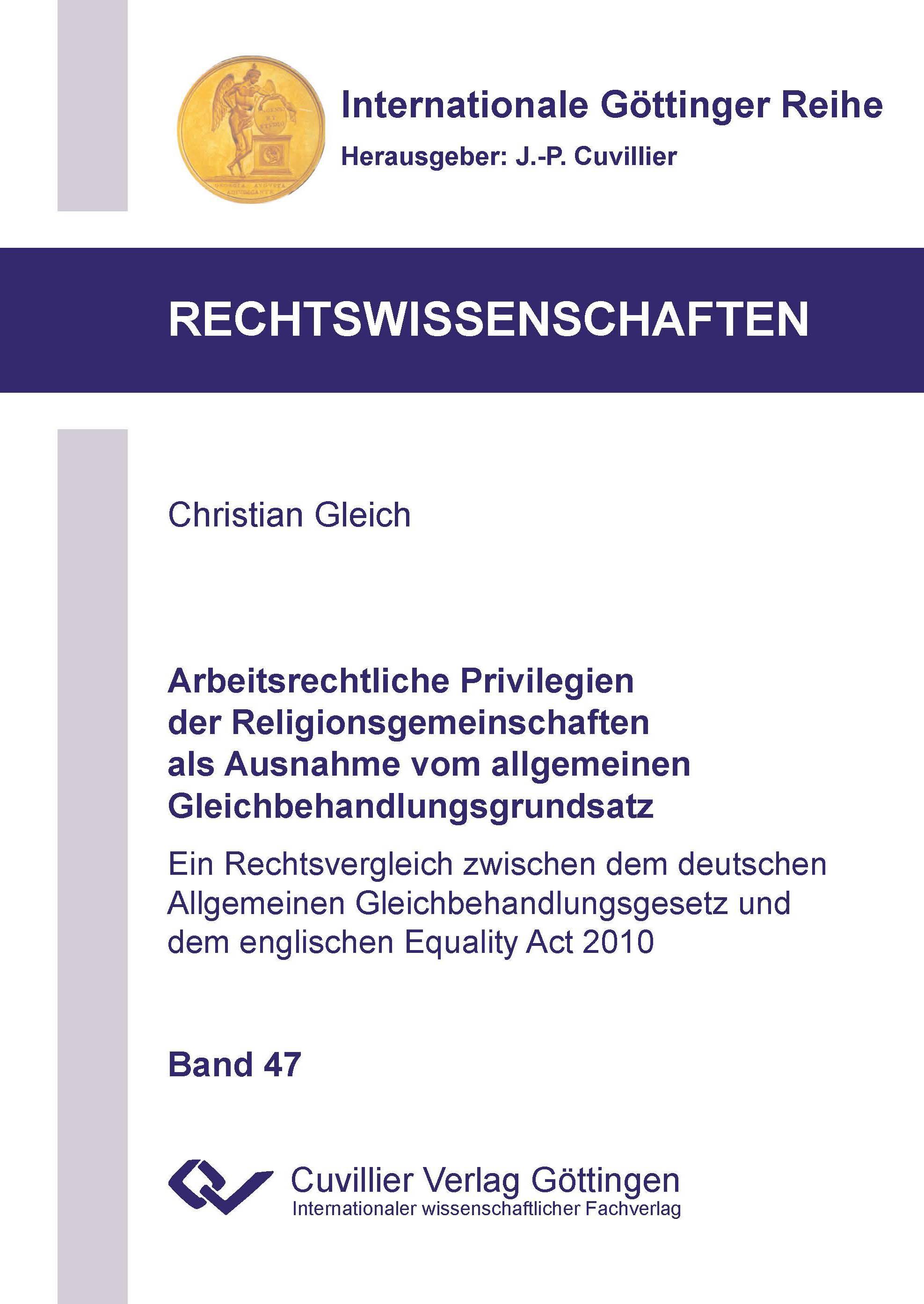 Arbeitsrechtliche Privilegien der Religionsgemeinschaften als Ausnahme vom allgemeinen Gleichbehandlungsgrundsatz (Band 47). Ein Rechtsvergleich zwischen dem deutschen Allgemeinen Gleichbehandlungsgesetz und dem englischen Equality Act 2010