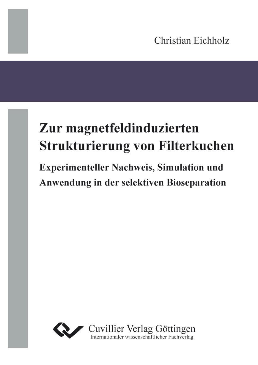 Zur magnetfeldinduzierten Strukturierung von Filterkuchen Experimenteller Nachweis, Simulation und Anwendung in der selektiven Bioseparation