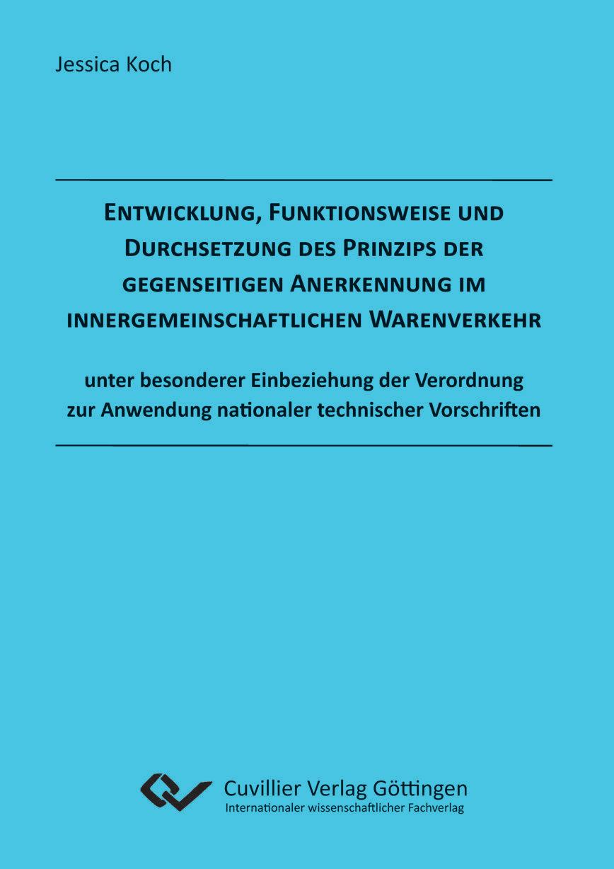 Entwicklung, Funktionsweise und Durchsetzung des Prinzips der gegenseitigen Anerkennung im innergemeinschaftlichen Warenverkehr unter besonderer Einbeziehung der Verordnung zur Anwendung nationaler technischer Vorschriften