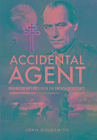 Accidental Agent: Behind Enemy Lines with the French Resistance