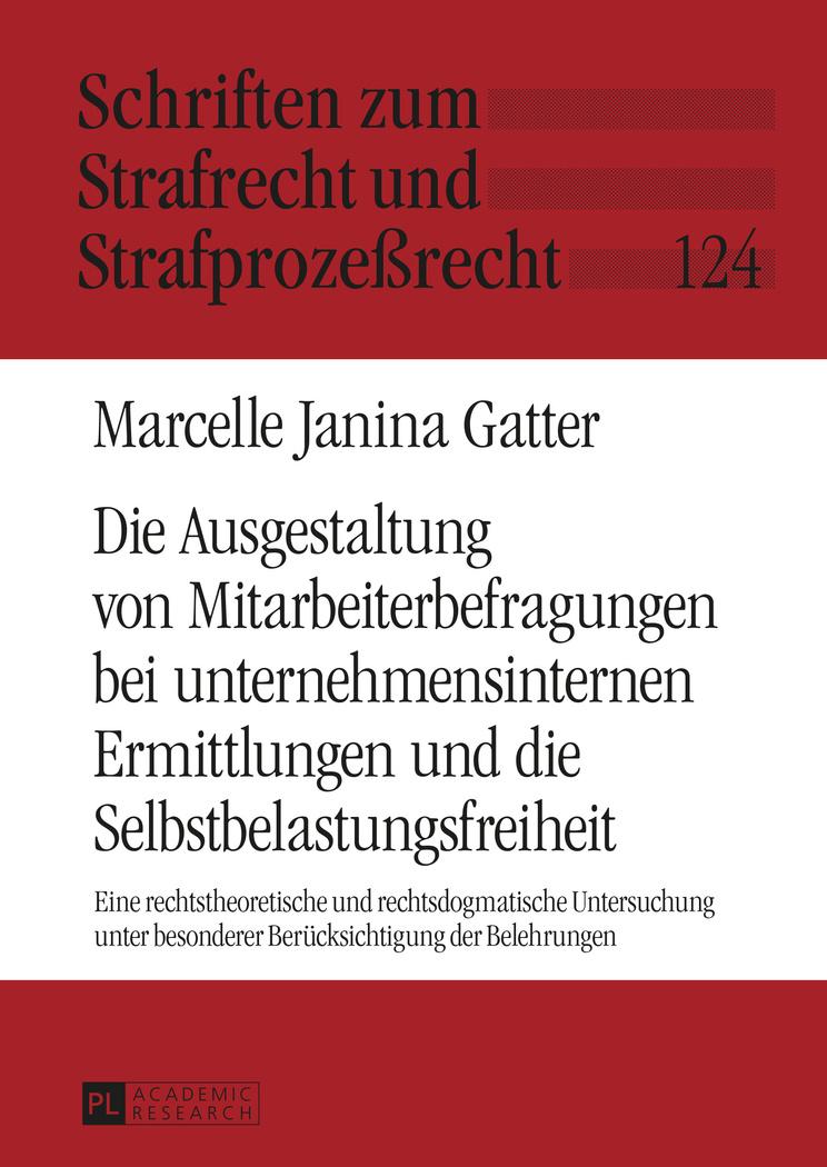 Die Ausgestaltung von Mitarbeiterbefragungen bei unternehmensinternen Ermittlungen und die Selbstbelastungsfreiheit