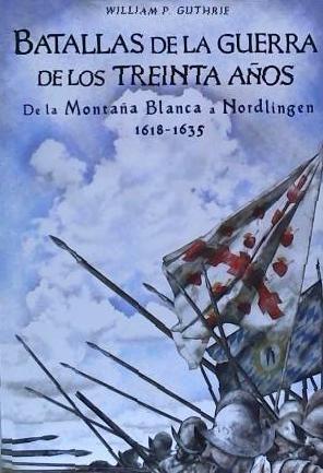 Batallas de la Guerra de los Treinta Años : de la Montaña Blanca a Nordlingen, 1618-1635