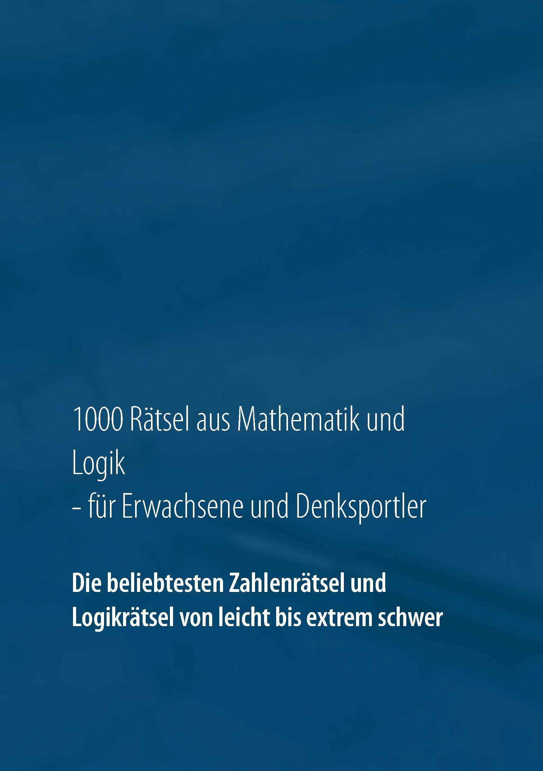 1000 Rätsel aus Mathematik und Logik für Erwachsene und Denksportler