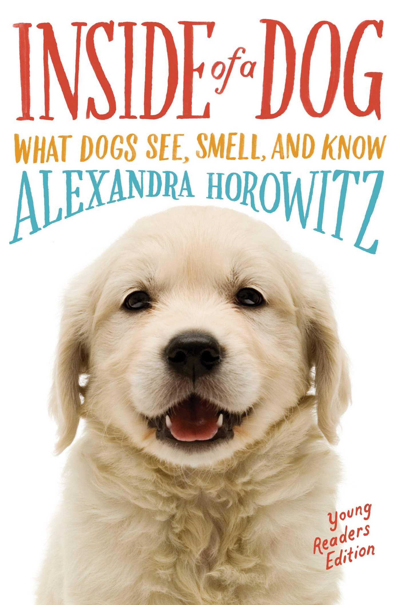 Inside of a Dog -- Young Readers Edition: What Dogs See, Smell, and Know