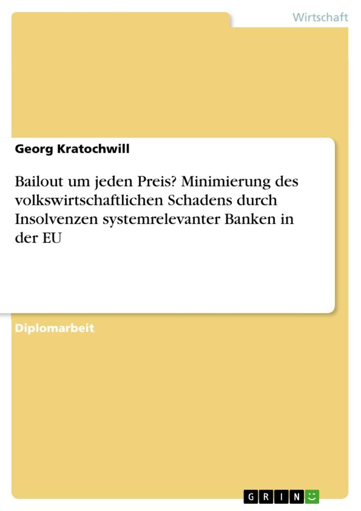 Bailout um jeden Preis? Minimierung des volkswirtschaftlichen Schadens durch Insolvenzen systemrelevanter Banken in der EU