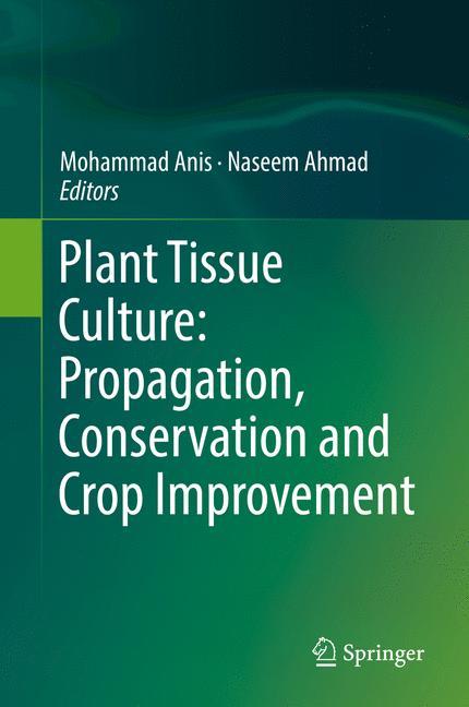 Plant Tissue Culture: Propagation, Conservation and Crop Improvement