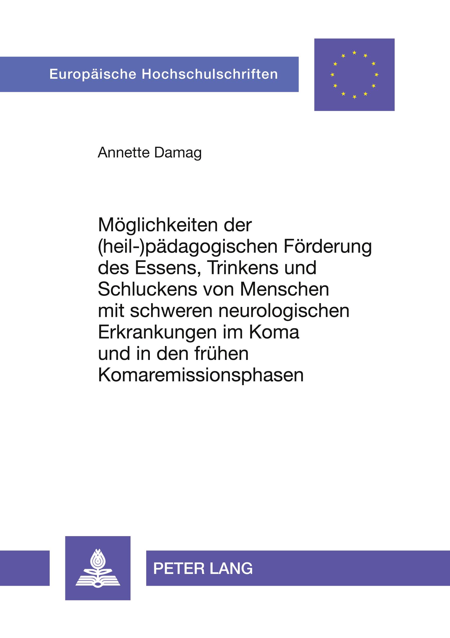 Möglichkeiten der (heil-)pädagogischen Förderung des Essens, Trinkens und Schluckens von Menschen mit schweren neurologischen Erkrankungen im Koma und in den frühen Komaremissionsphasen