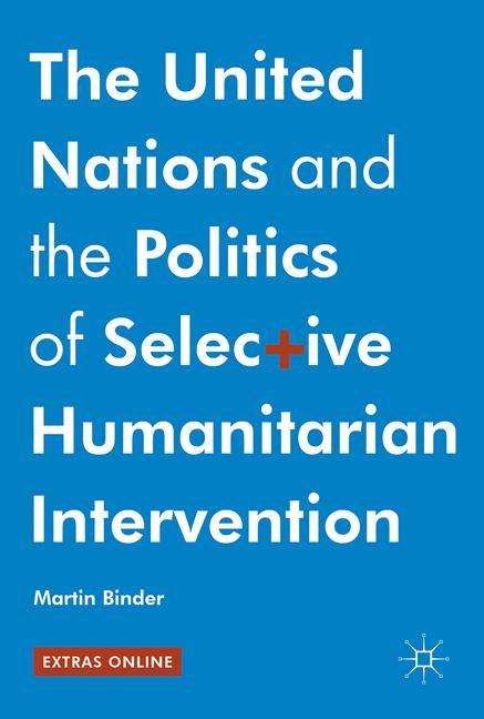 The United Nations and the Politics of Selective Humanitarian Intervention