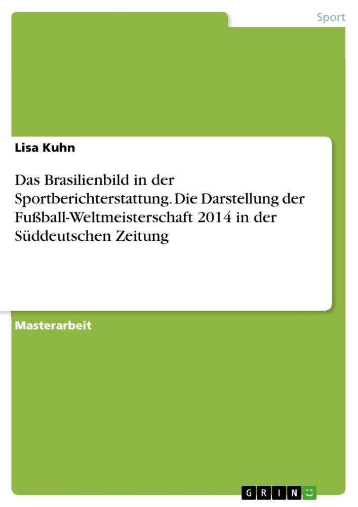 Das Brasilienbild in der Sportberichterstattung. Die Darstellung der Fußball-Weltmeisterschaft 2014 in der Süddeutschen Zeitung