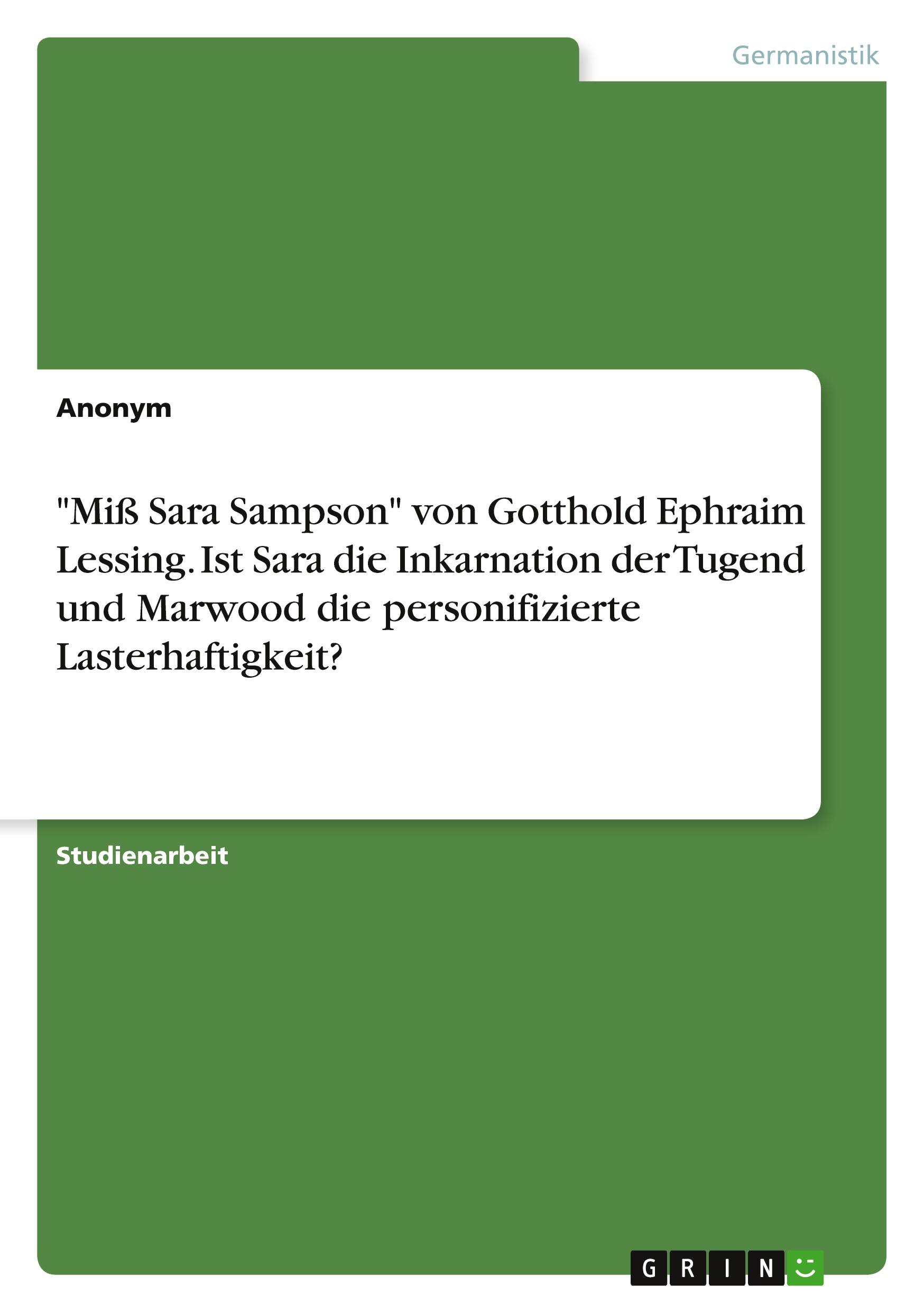 "Miß Sara Sampson" von Gotthold Ephraim Lessing. Ist Sara die Inkarnation der Tugend und Marwood die personifizierte Lasterhaftigkeit?