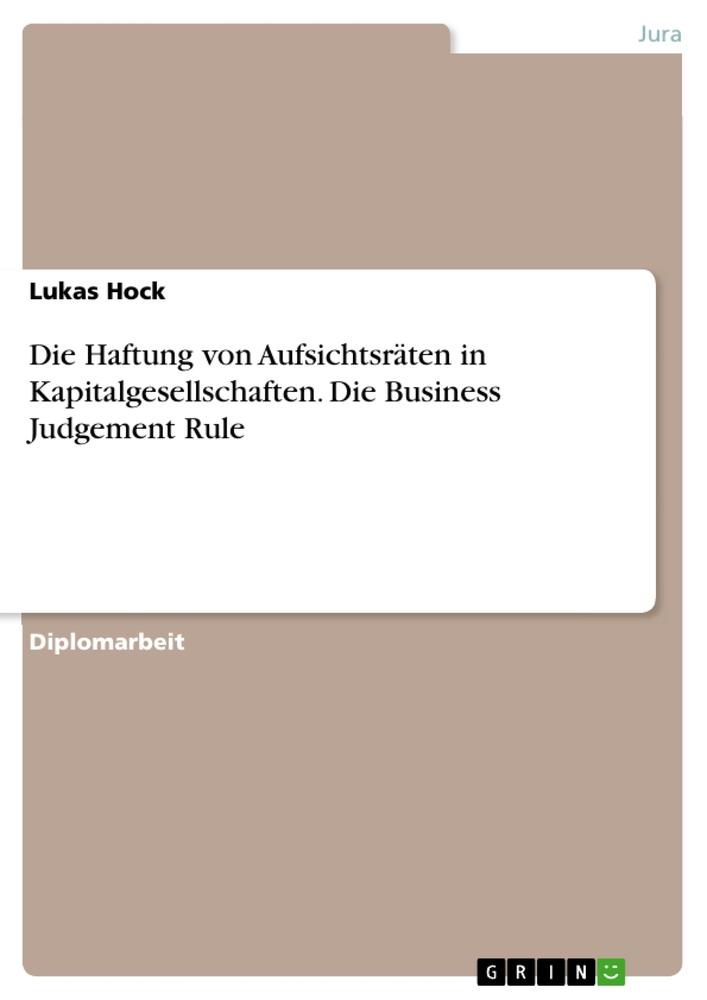 Die Haftung von Aufsichtsräten in Kapitalgesellschaften. Die Business Judgement Rule