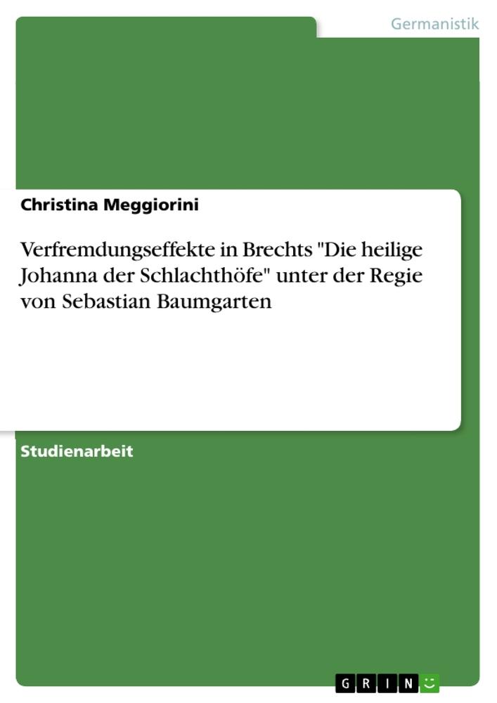 Verfremdungseffekte in Brechts "Die heilige Johanna der Schlachthöfe" unter der Regie von Sebastian Baumgarten