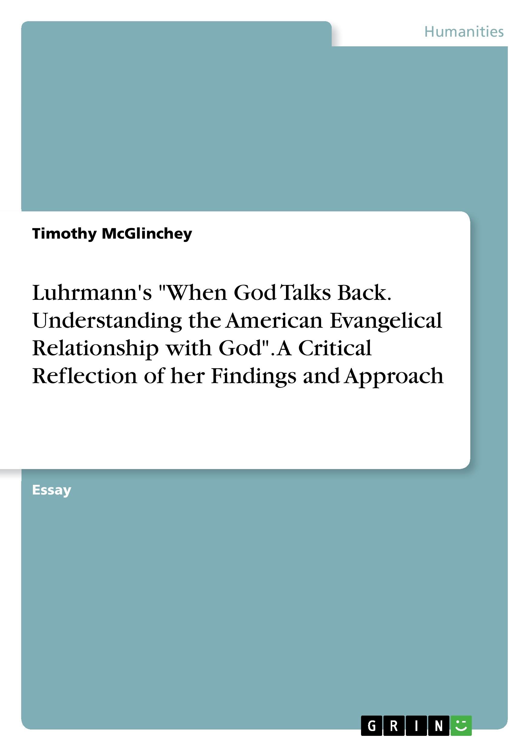 Luhrmann's "When God Talks Back. Understanding the American Evangelical Relationship with God". A Critical Reflection of her Findings and Approach