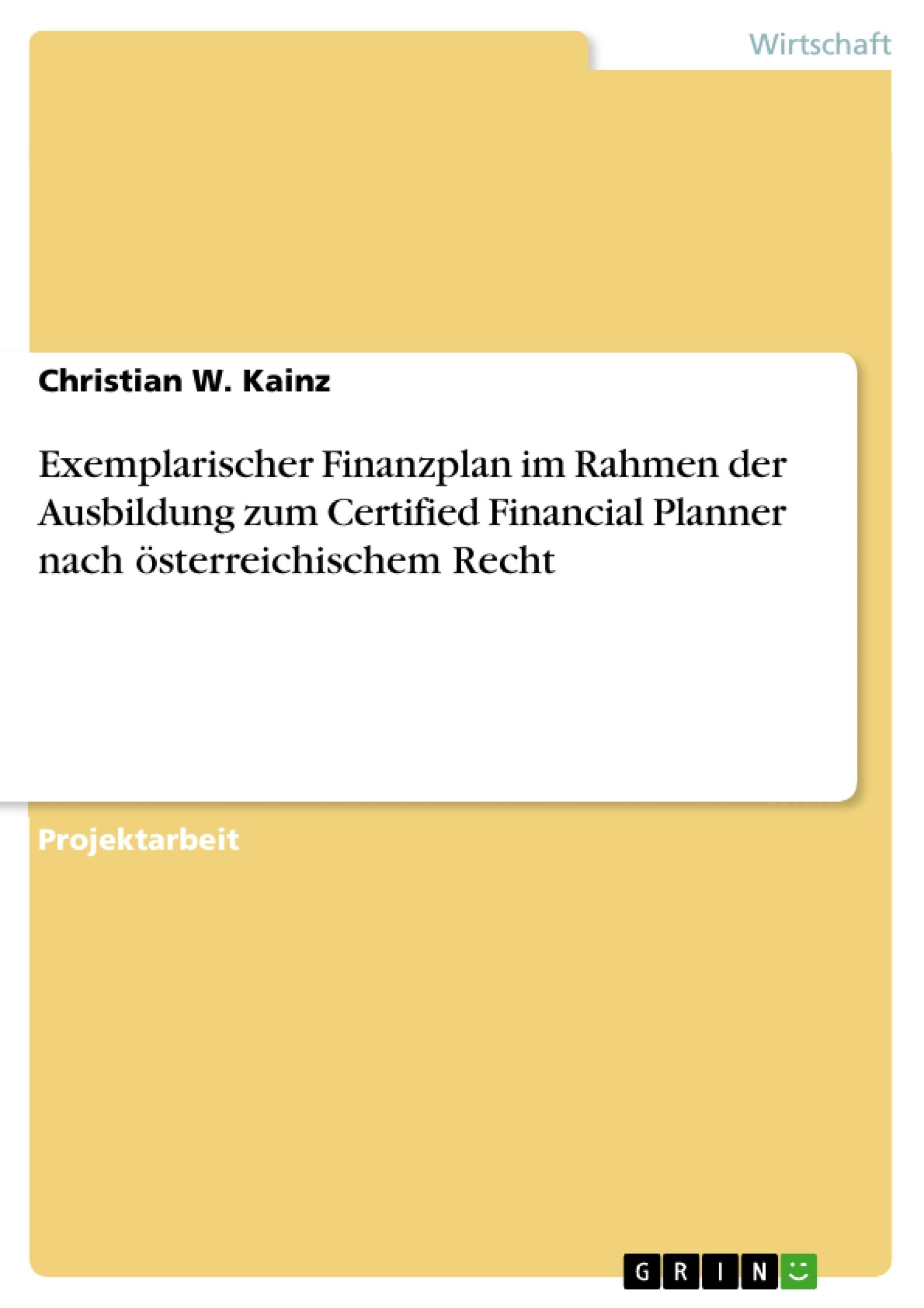 Exemplarischer Finanzplan im Rahmen der Ausbildung zum Certified Financial Planner nach österreichischem Recht