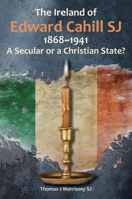 The Ireland of Edward Cahill Sj 1868-1941