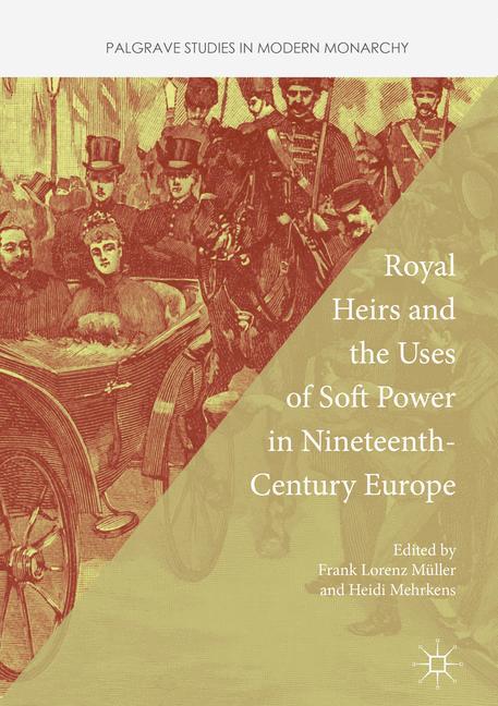 Royal Heirs and the Uses of Soft Power in Nineteenth-Century Europe