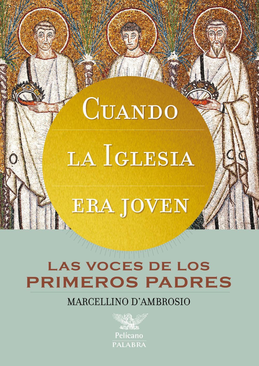 Cuando la Iglesia era joven : las voces de los primeros Padres