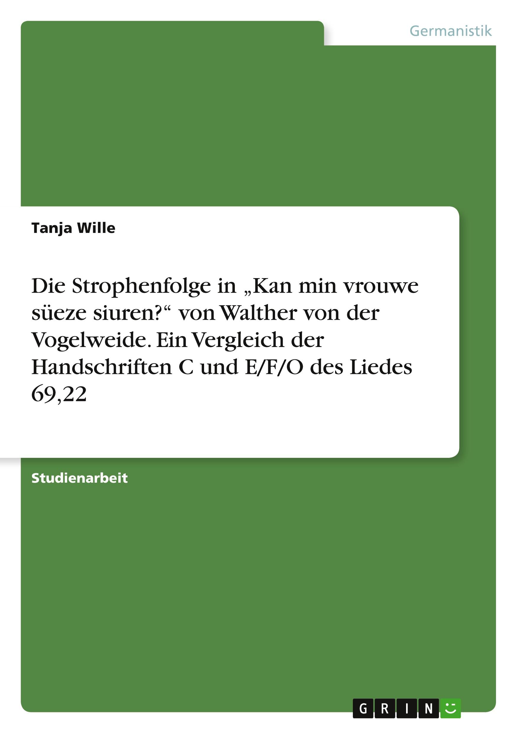 Die Strophenfolge in ¿Kan min vrouwe süeze siuren?¿ von Walther von der Vogelweide. Ein Vergleich der Handschriften C und E/F/O des Liedes 69,22