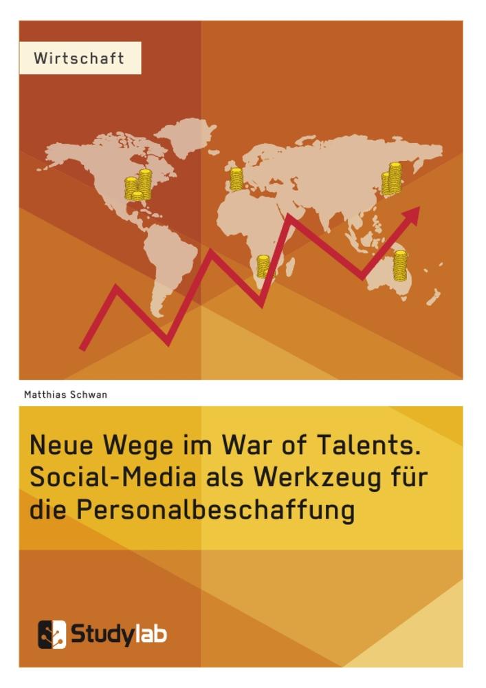 Neue Wege im War of Talents. Social-Media als Werkzeug für die Personalbeschaffung