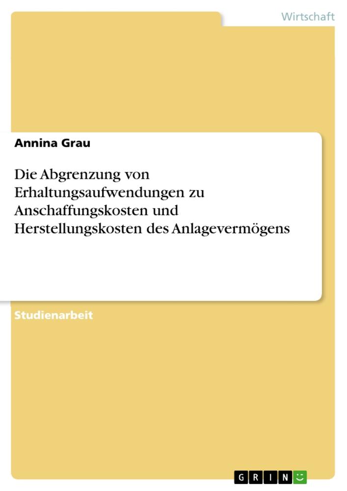 Die Abgrenzung von Erhaltungsaufwendungen zu Anschaffungskosten und Herstellungskosten des Anlagevermögens