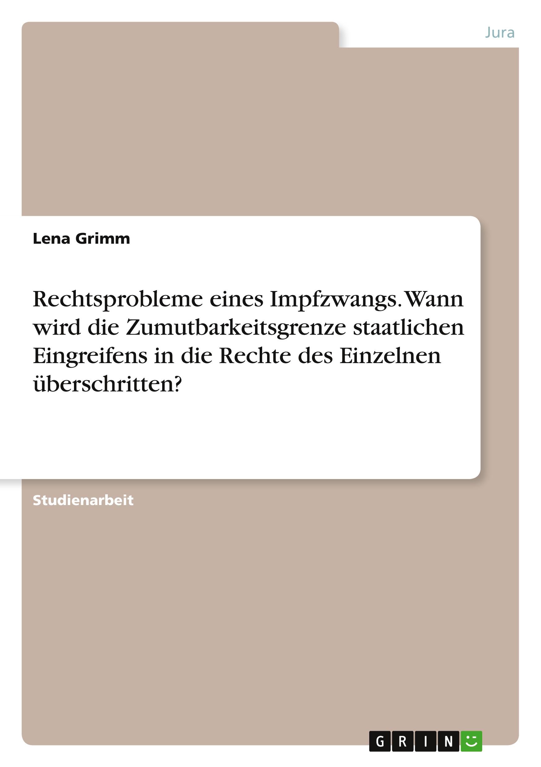 Rechtsprobleme eines Impfzwangs. Wann wird die Zumutbarkeitsgrenze staatlichen Eingreifens in die Rechte des Einzelnen überschritten?