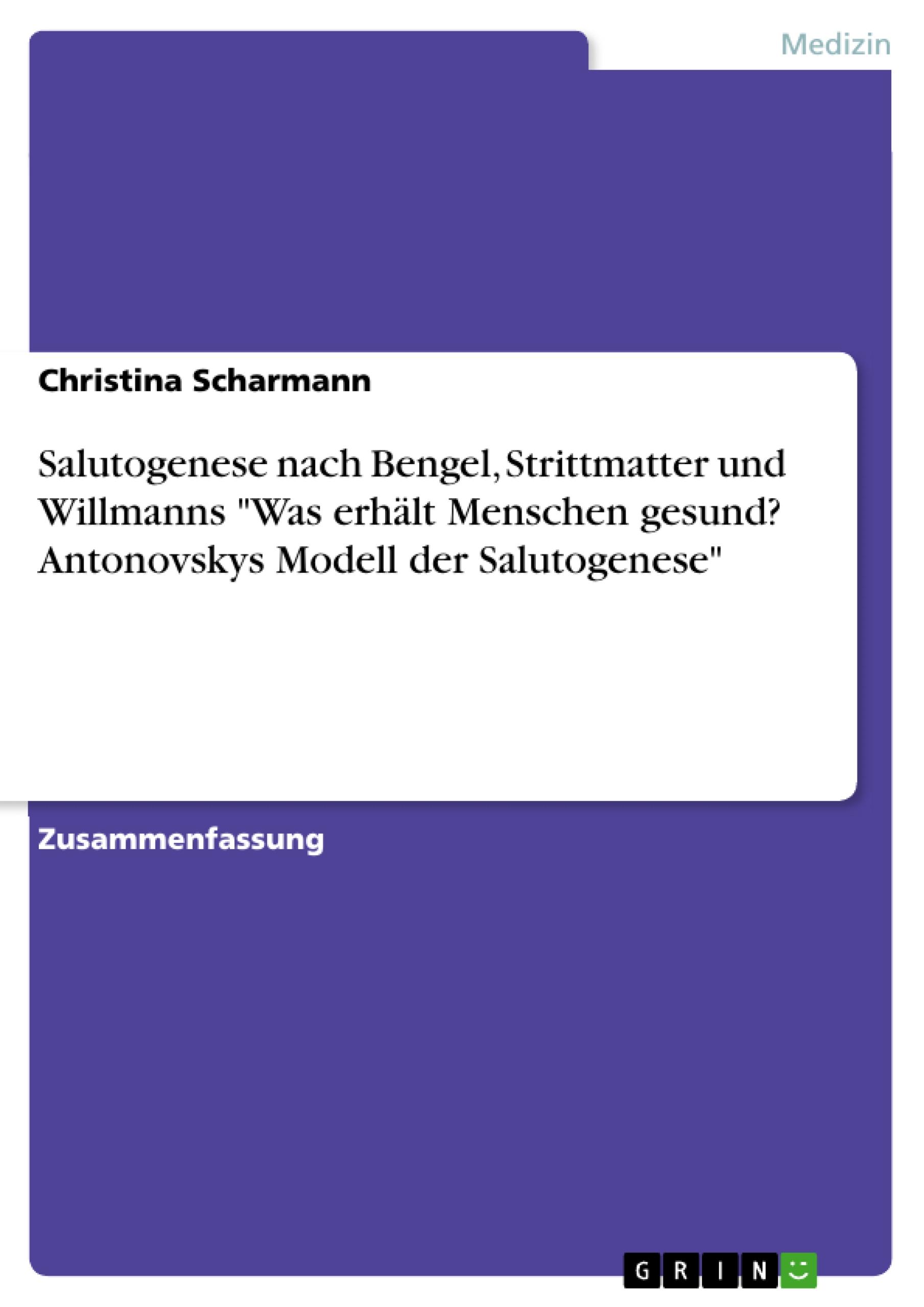 Salutogenese nach Bengel, Strittmatter und Willmanns "Was erhält Menschen gesund? Antonovskys Modell der Salutogenese"