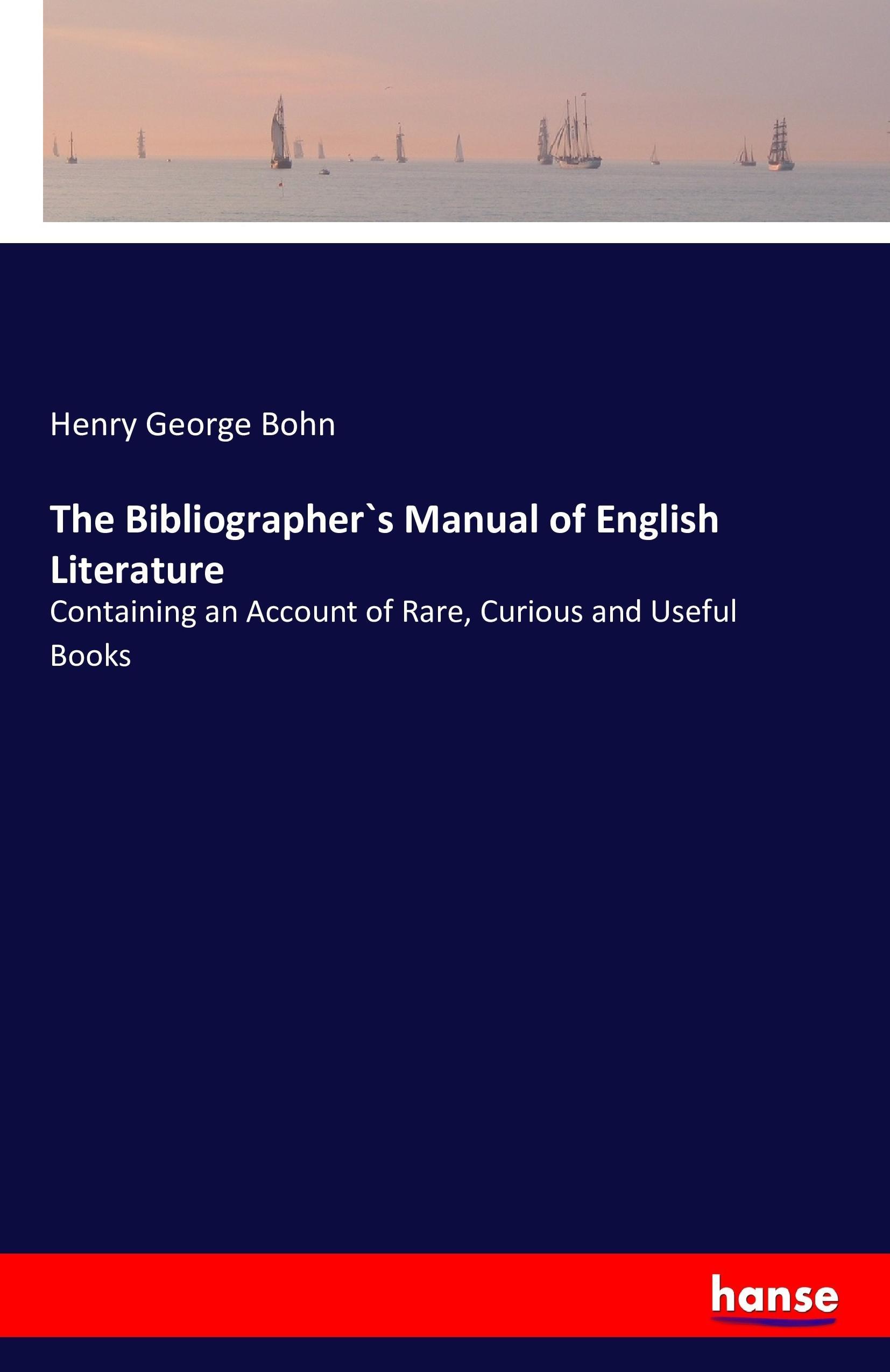 The Bibliographer`s Manual of English Literature