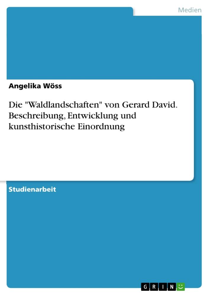 Die "Waldlandschaften" von Gerard David. Beschreibung, Entwicklung und kunsthistorische Einordnung