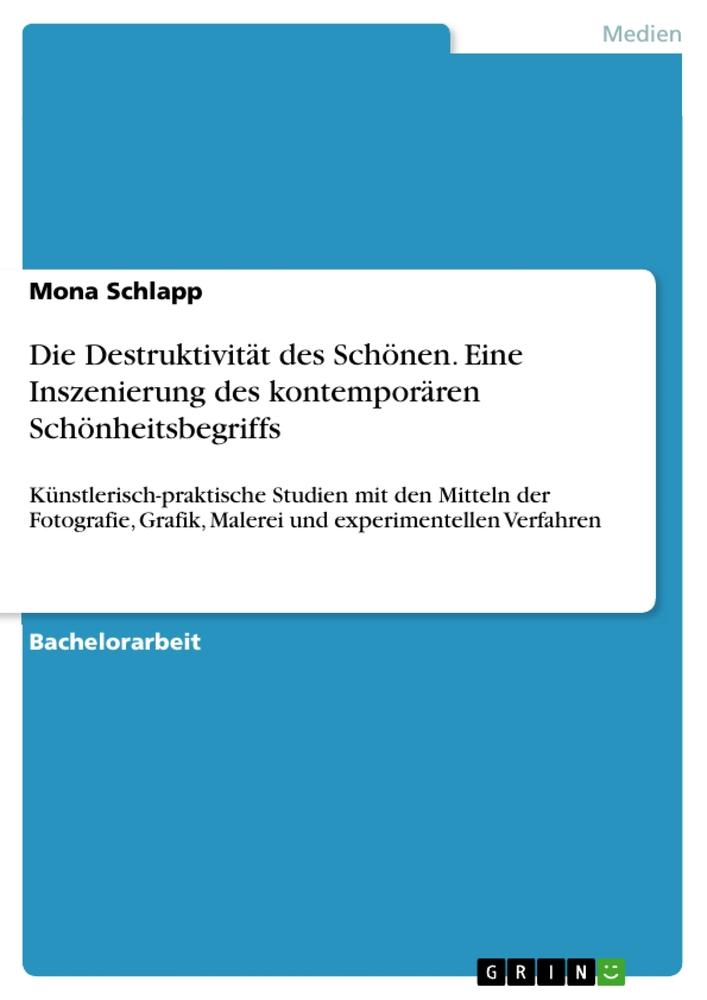 Die Destruktivität des Schönen. Eine Inszenierung des kontemporären Schönheitsbegriffs