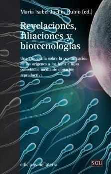 Revelaciones, filiaciones y biotecnologías : una etnografia sobre la comunicación de los orígenes a los hijos e hijas concebidos mediante donación reproductiva