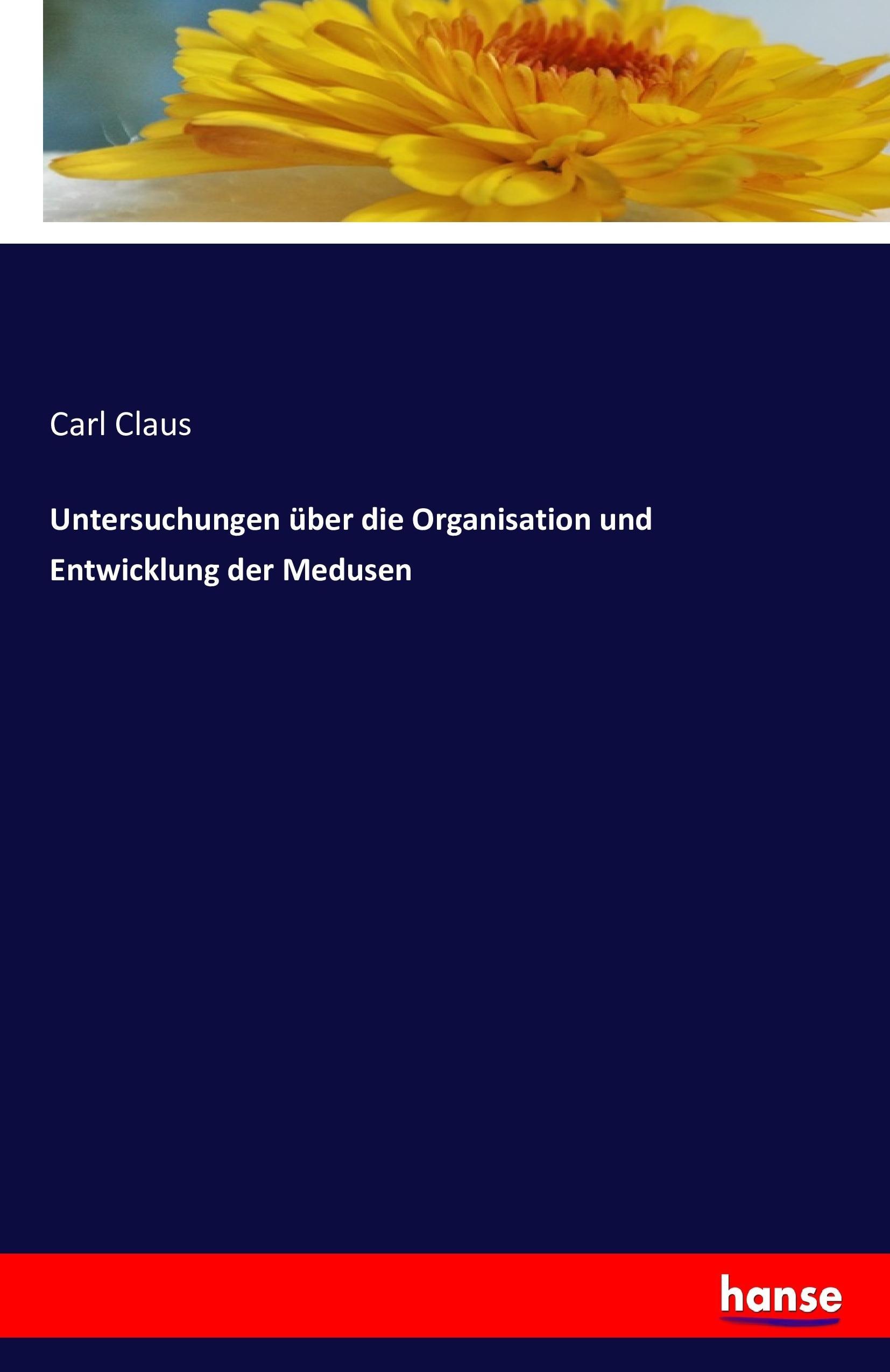 Untersuchungen über die Organisation und Entwicklung der Medusen