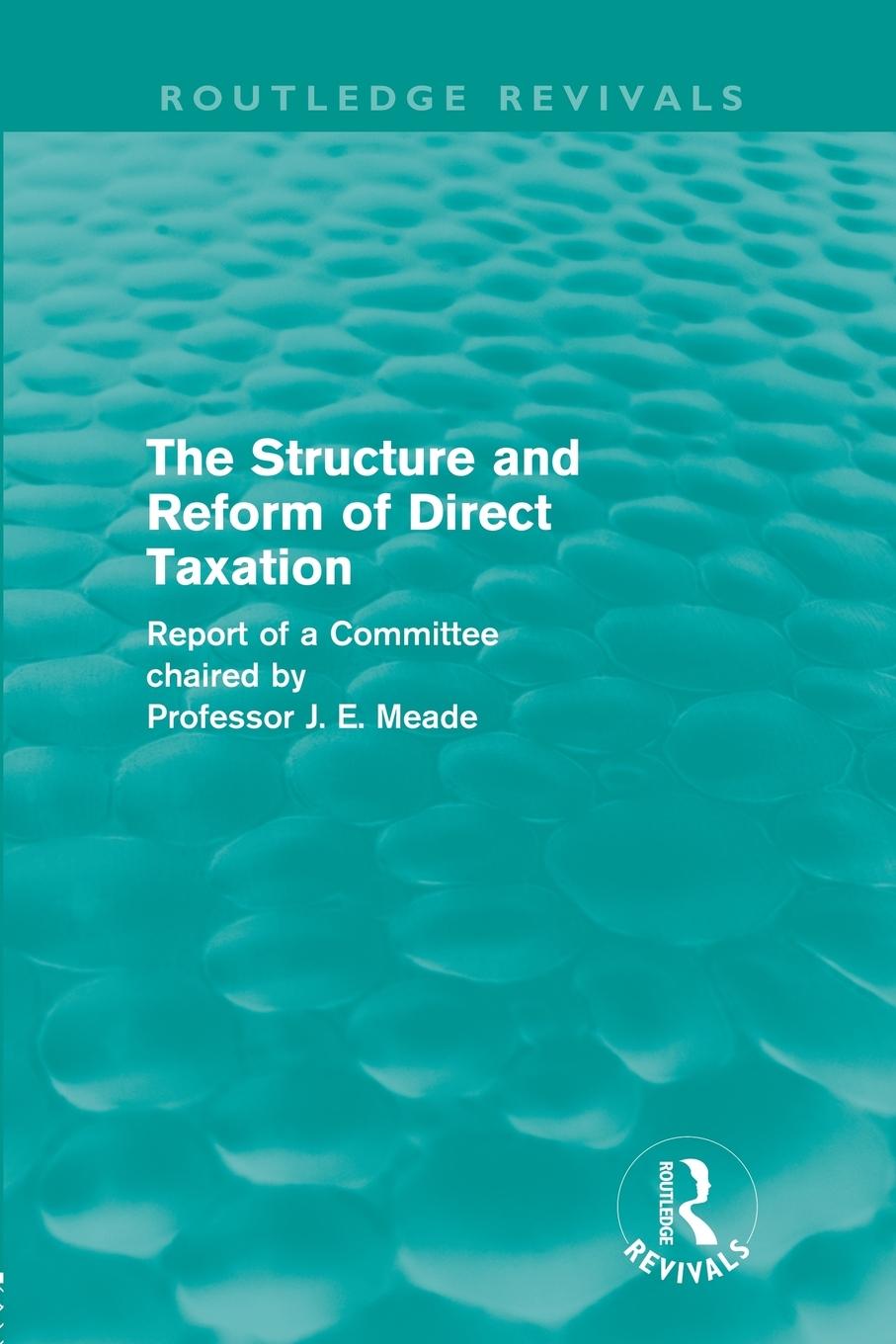 The Structure and Reform of Direct Taxation (Routledge Revivals)