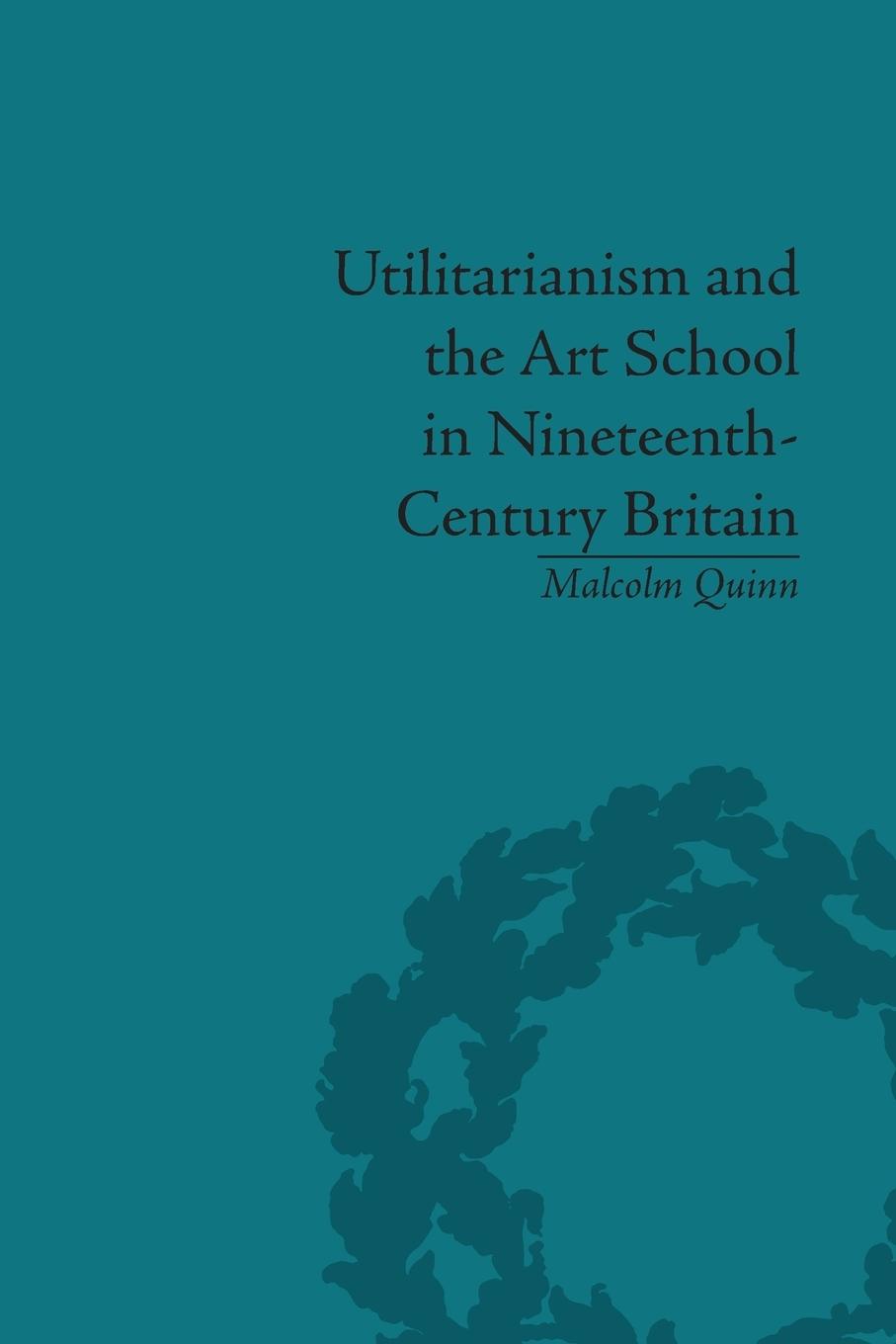 Utilitarianism and the Art School in Nineteenth-Century Britain