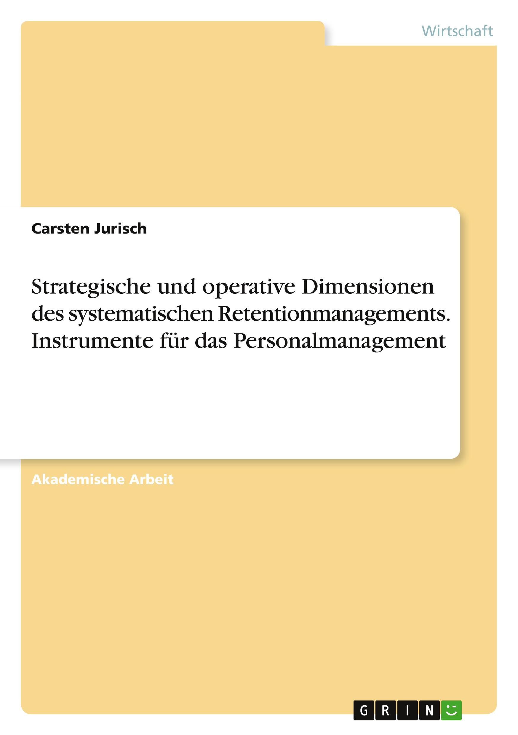 Strategische und operative Dimensionen des systematischen Retentionmanagements. Instrumente für das Personalmanagement